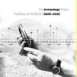 Tim Morse - The Archaeology Project: The Music of Tim Morse / 2005-2020