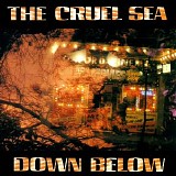The Cruel Sea - Down Below