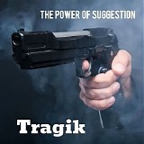 Tragik - The Power Of Suggestion