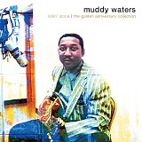 Muddy Waters - Rollin' Stone: The Golden Anniversary Collection