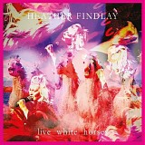 Heather Findlay - Live White Horses (Limited Edition)