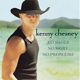 Kenny Chesney - No Shoes No Shirt No Problems