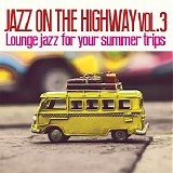 Various artists - Jazz On The Highway, vol. 3: Lounge Jazz for Your Summer Trips