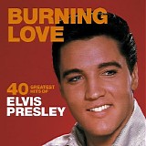 Elvis Presley - Burning Love: 40 Greatest Hits of Elvis Presley