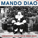 Mando Diao - Christmas Could Have Been Good