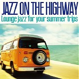 Various artists - Jazz on the Highway: Lounge Jazz for Your Summer Trips