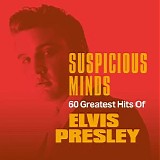 Elvis Presley - Suspicious Minds: 60 Greatest Hits of Elvis Presley