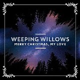 Weeping Willows - Merry Christmas, My Love
