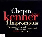 Kevin Kenner - Impromptus, Scherzo in C sharp minor, Polonaise, Nocturnes, Mazurka Op59