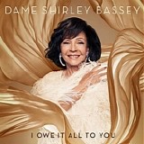 Shirley Bassey - I Owe It All To You