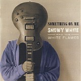 Snowy White And The White Flames - Something On Me