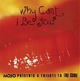 Various Artists - Why Can't I Be You? Mojo Presents A Tribute To The Cure