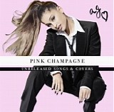 Ariana Grande - Pink Champagne:  Unreleased Songs & Covers