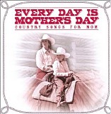Various artists - Every Day Is Mother's Day Country Songs for Mom