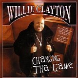 Clayton, Willie (Willie Clayton) - Changing Tha Game