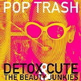 Detox Cute & The Beauty Junkies - Pop Trash