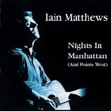 Matthews, Iain - Nights In Manhattan (And Points West)