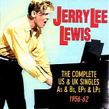 Jerry Lee Lewis - The Complete US & UK Singles As & Bs, EPs & LPs 1956-62