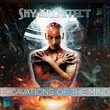 Sky Architect - Excavations Of The Mind (10th Anniversary Edition)