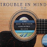 Doc Watson - Trouble In Mind: The Doc Watson Country Blues Collection, 1964-1998