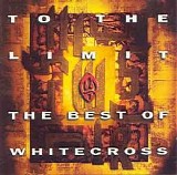 Whitecross - To The Limit (The Best Of Whitecross) (compilation)