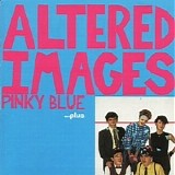 Altered Images - Pinky Blue ...Plus