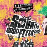 5 Seconds Of Summer - Sounds Good Feels Good