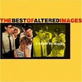 Altered Images - I Could Be Happy : The Best of Altered Images