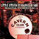 Little Steven & The Disciples Of Soul - Macca To Mecca!