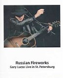 Gary Lucas - Russian Fireworks - Live In St. Petersburg
