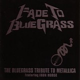 Tribute To Metallica featuring Iron Horse - Fade To BlueGrass: The Bluegrass Tribute To Metallica