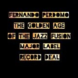 Perdomo, Fernando - The Golden Age Of The Jazz Fusion Major Label Record Deal