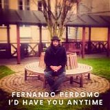 Perdomo, Fernando - I'd Have You Anytime