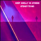 Keep Shelly In Athens - Steady To Go