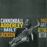 Cannonball Adderley & Milt Jackson - Things Are Getting Better