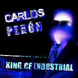 Carlos Peron - King Of Industrial