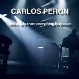 Carlos Peron - Nothing Is True; Everything Is Deeper