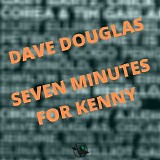 Dave Douglas - Seven Minutes for Kenny