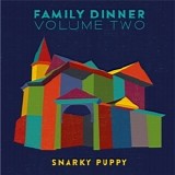 Snarky Puppy - Family Dinner Volume Two (Deluxe Edition)