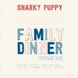 Snarky Puppy - Family Dinner Volume One