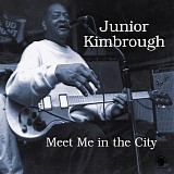 Junior Kimbrough - Meet Me in the City