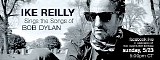 Ike Reilly - Sings The Songs Of Bob Dylan - 2021.05.23