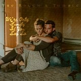 The Rough & Tumble - We're Only Family If You Say So