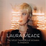 Meade, Laura - The Most Dangerous Woman in America