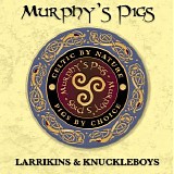Murphy's Pigs - Larrikins & Knuckle Boys