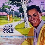 Nat "King" Cole - To Whom It May Concern