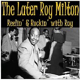 Roy Milton - The Later Roy Milton - Reelin' And Rockin' With Roy