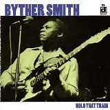 Byther Smith - Hold That Train
