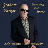 Graham Parker - Squeezing Out Sparks: Solo Acoustic 40th Anniversary