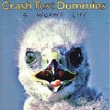 Crash Test Dummies - A Wormâ€™s Life